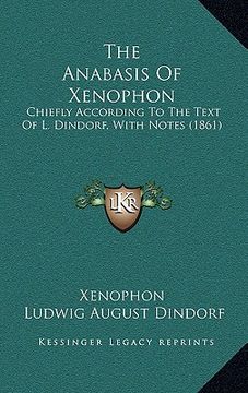 portada the anabasis of xenophon: chiefly according to the text of l. dindorf, with notes (1861) (en Inglés)