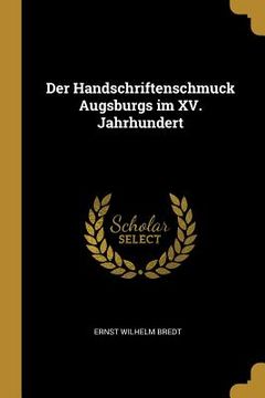 portada Der Handschriftenschmuck Augsburgs im XV. Jahrhundert
