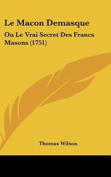portada le macon demasque: ou le vrai secret des francs masons (1751)