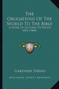 portada the obligations of the world to the bible: a series of lectures to young men (1844)