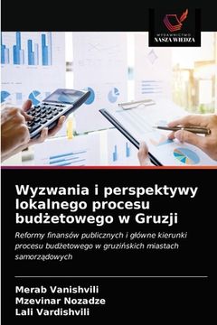portada Wyzwania i perspektywy lokalnego procesu budżetowego w Gruzji (en Polaco)