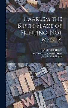 portada Haarlem the Birth-place of Printing, Not Mentz (in English)