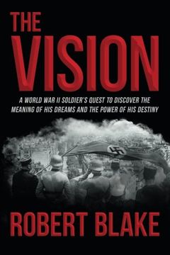portada The Vision: A World War II Soldier's Quest to Discover the Meaning of His Dreams and the Power of His Destiny