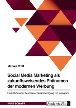 portada Social Media Marketing als zukunftsweisendes Phänomen der modernen Werbung: Eine Studie unter besonderer Berücksichtigung von Instagram (in German)