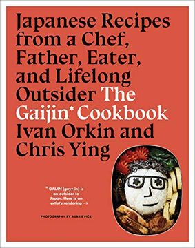 portada The Gaijin Cookbook: Japanese Recipes From a Chef, Father, Eater, and Lifelong Outsider (en Inglés)