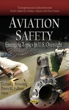 portada Aviation Safety: Emerging Topics in U. Sa Oversight (Transportation Infrastructure - Roads, Highways, Bridges, Airports and Mass Transit: Transportation Issues, Policies and R&D) (en Inglés)