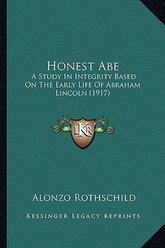 portada honest abe: a study in integrity based on the early life of abraham linca study in integrity based on the early life of abraham li (in English)