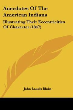 portada anecdotes of the american indians: illustrating their eccentricities of character (1847) (in English)