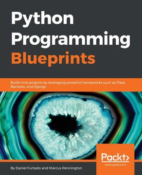 portada Python Programming Blueprints: Build Nine Projects by Leveraging Powerful Frameworks Such as Flask, Nameko, and Django (en Inglés)