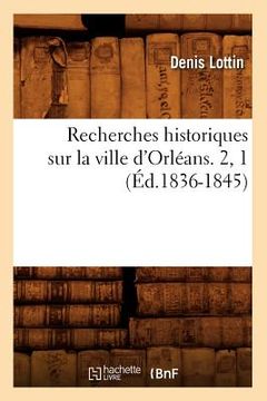 portada Recherches Historiques Sur La Ville d'Orléans. 2, 1 (Éd.1836-1845) (en Francés)