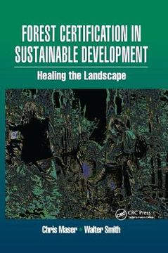 Forest Certification in Sustainable Development: Healing the Landscape (en Inglés)