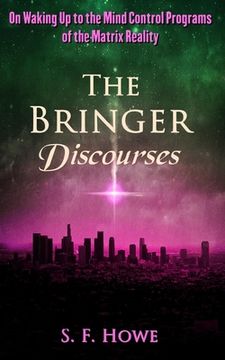 portada The Bringer Discourses: On Waking Up To The Mind Control Programs Of The Matrix Reality