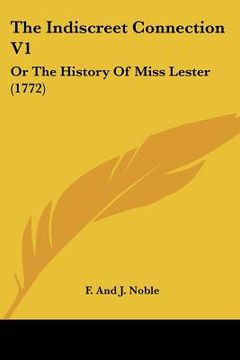 portada the indiscreet connection v1: or the history of miss lester (1772) (en Inglés)