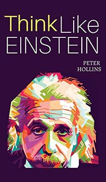 portada Think Like Einstein: Think Smarter, Creatively Solve Problems, and Sharpen Your Judgment. How to Develop a Logical Approach to Life and ask the Right Questions (en Inglés)