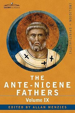 portada the ante-nicene fathers: the writings of the fathers down to a.d. 325, volume ix: recently discovered additions to early christian literature; (en Inglés)