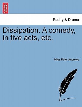 portada dissipation. a comedy, in five acts, etc. (en Inglés)