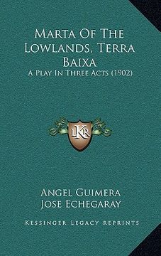 portada marta of the lowlands, terra baixa: a play in three acts (1902)