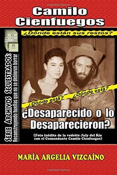portada Camilo Cienfuegos:  Desaparecido o lo Desaparecieron? (Archivos Secuestrados)
