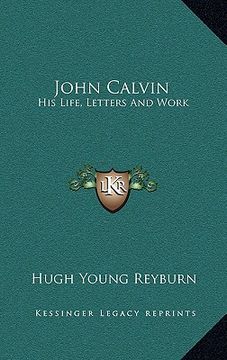 portada john calvin: his life, letters and work (en Inglés)