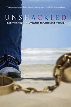 portada Unshackled: Experiencing True Freedom for Men and Women (en Inglés)