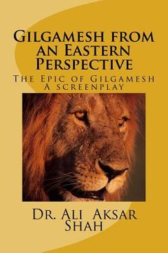 portada Gilgamesh from an Eastern Perspective: The Epic of Gilgamesh