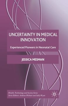 portada Uncertainty in Medical Innovation: Experienced Pioneers in Neonatal Care (en Inglés)
