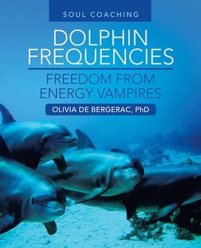 portada Dolphin Frequencies - Freedom from Energy Vampires: Soul Coaching (en Inglés)