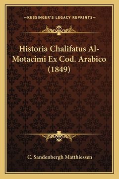 portada Historia Chalifatus Al-Motacimi Ex Cod. Arabico (1849) (en Árabe)