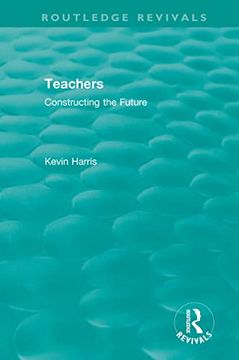 portada Routledge Revivals: Teachers (1994): Constructing the Future (en Inglés)