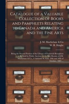 portada Catalogue of a Valuable Collection of Books and Pamphlets Relating to Canada and America and the Fine Arts [microform]: Being the Second Portion of th (en Inglés)