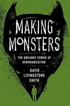 portada Making Monsters: The Uncanny Power of Dehumanization (in English)