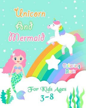 portada Unicorn and Mermaid Coloring Book For Kids Ages 3-8: Unicorn and Mermaid Coloring Pages Together