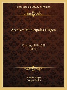 portada Archives Municipales D'Agen: Chartes, 1189-1328 (1876) (in French)