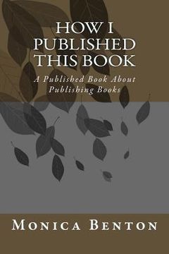 portada How I Published this Book: A Published Book About Publishing Books (en Inglés)