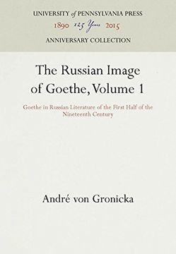 portada 001: The Russian Image of Goethe, Volume 1: Goethe in Russian Literature of the First Half of the Nineteenth Century: Goethe in Russian Literature of ... of the 19th Century Vol 1 (Haney Foundation)