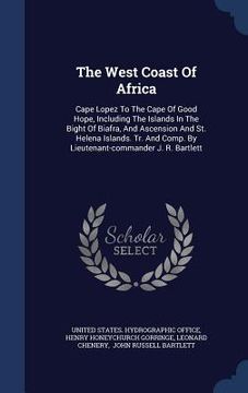 portada The West Coast Of Africa: Cape Lopez To The Cape Of Good Hope, Including The Islands In The Bight Of Biafra, And Ascension And St. Helena Island