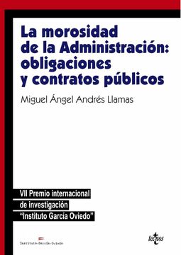 portada La Morosidad de la Administración: Obligaciones y Contratos Públicos: Vii Premio Internacional de Investigación "Instituto García Oviedo"