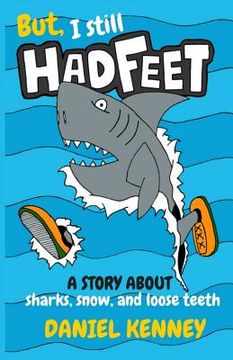 portada But, I Still Had Feet: A Story About Sharks, Snow, and Loose Teeth (en Inglés)