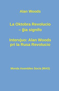 portada La Oktobra Revolucio -- ĝia Signifo; Intervjuo: Alan Woods pri la Rusa Revolucio (Mas-Libro) (en Esperanto)