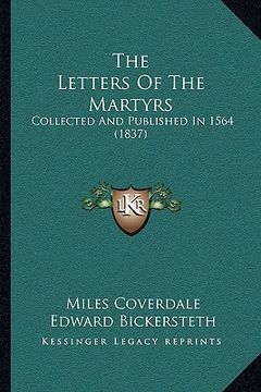 portada the letters of the martyrs: collected and published in 1564 (1837) (en Inglés)