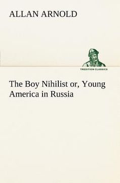 portada the boy nihilist or, young america in russia (en Inglés)