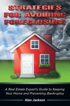 portada Strategies for Avoiding Foreclosure: A Real Estate Expert's Guide to Keeping Your Home and Preventing Bankruptcy (in English)
