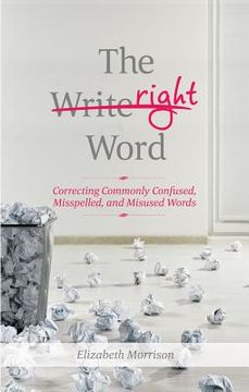 portada The Right Word: Correcting Commonly Confused, Misspelled, and Misused Words (en Inglés)