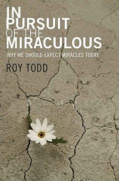 portada in pursuit of the miraculous: why we should expect miracles today (in English)