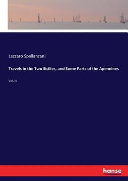 portada Travels in the Two Sicilies, and Some Parts of the Apennines: Vol. III.