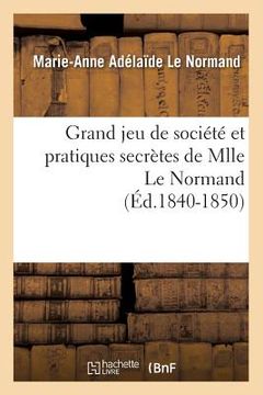 portada Grand Jeu de Société Et Pratiques Secrètes de Mlle Le Normand (Éd.1840-1850) (en Francés)