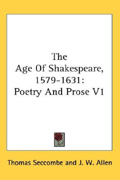 portada the age of shakespeare, 1579-1631: poetry and prose v1 (en Inglés)