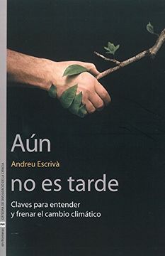 portada Aún no es Tarde: Claves Para Entender y Frenar el Cambio Climático (in Spanish)