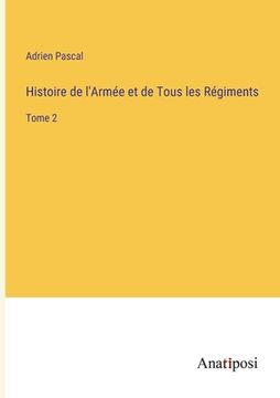 portada Histoire de l'Armée et de Tous les Régiments: Tome 2 (en Francés)