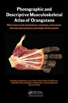 portada photographic and descriptive musculoskeletal atlas of orangutans: with notes on the attachements, variations, innervations, function and synonymy and